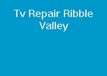 Tv Repair Ribble Valley