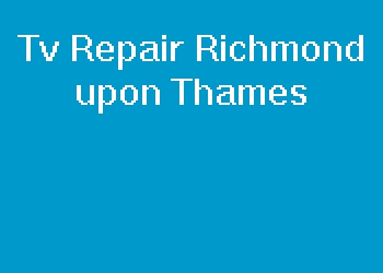 Tv Repair Richmond upon Thames