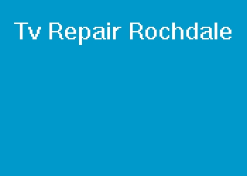 Tv Repair Rochdale