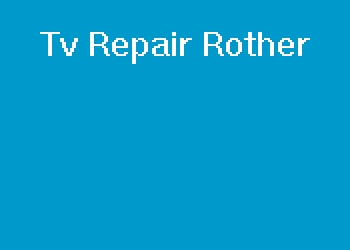 Tv Repair Rother