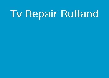 Tv Repair Rutland