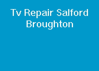 Tv Repair Salford Broughton