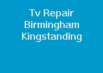 Tv Repair Birmingham Kingstanding