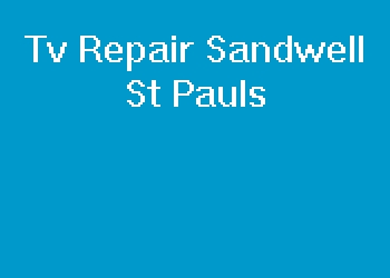 Tv Repair Sandwell St Pauls
