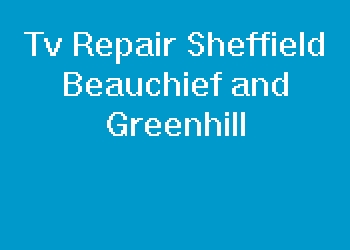 Tv Repair Sheffield Beauchief and Greenhill