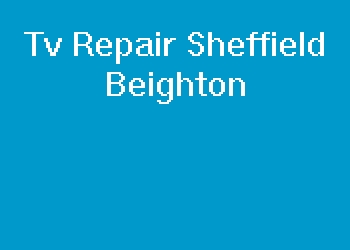 Tv Repair Sheffield Beighton