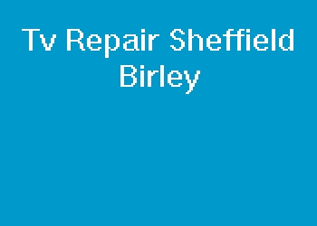 Tv Repair Sheffield Birley