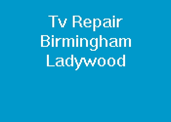 Tv Repair Birmingham Ladywood