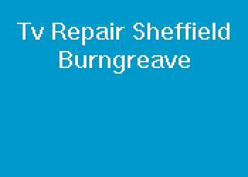 Tv Repair Sheffield Burngreave