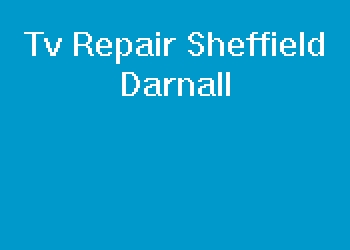 Tv Repair Sheffield Darnall