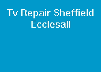 Tv Repair Sheffield Ecclesall