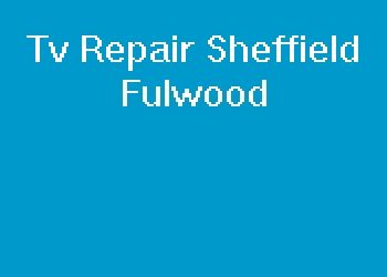 Tv Repair Sheffield Fulwood