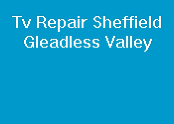 Tv Repair Sheffield Gleadless Valley