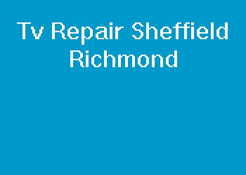 Tv Repair Sheffield Richmond