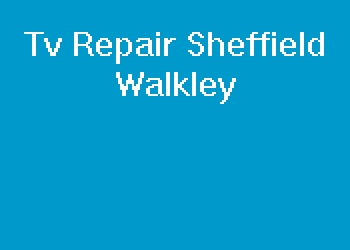 Tv Repair Sheffield Walkley