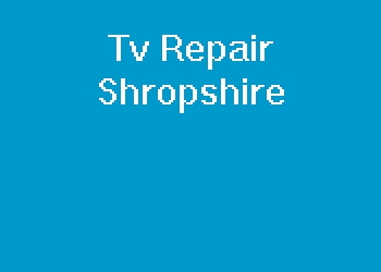 Tv Repair Shropshire