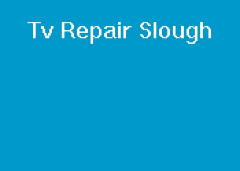 Tv Repair Slough