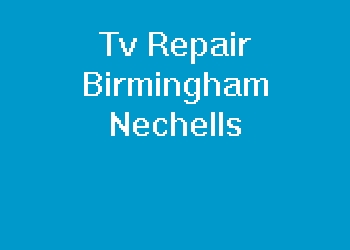 Tv Repair Birmingham Nechells