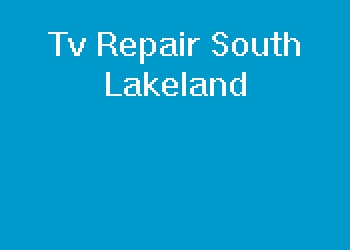 Tv Repair South Lakeland