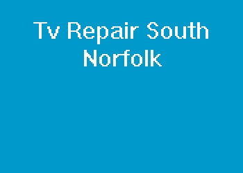 Tv Repair South Norfolk