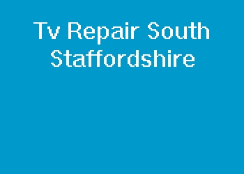 Tv Repair South Staffordshire