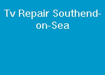 Tv Repair Southend-on-Sea