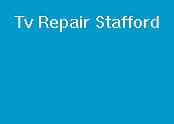 Tv Repair Stafford