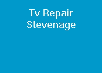 Tv Repair Stevenage