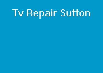 Tv Repair Sutton