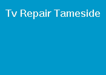 Tv Repair Tameside