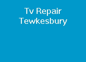 Tv Repair Tewkesbury