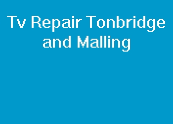 Tv Repair Tonbridge and Malling