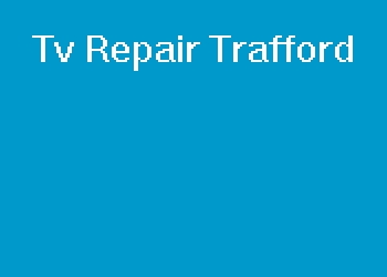 Tv Repair Trafford