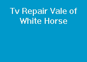 Tv Repair Vale of White Horse