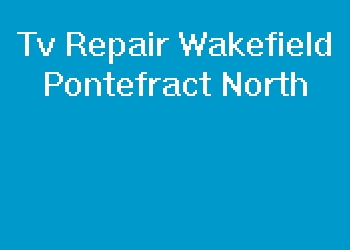 Tv Repair Wakefield Pontefract North