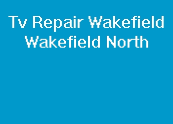 Tv Repair Wakefield Wakefield North