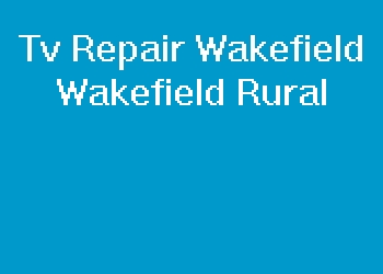 Tv Repair Wakefield Wakefield Rural