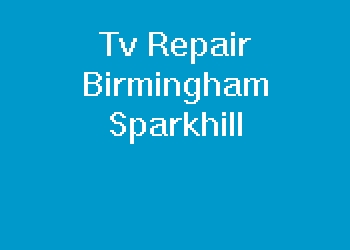 Tv Repair Birmingham Sparkhill