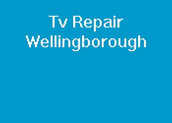 Tv Repair Wellingborough