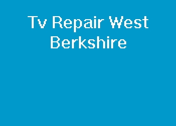 Tv Repair West Berkshire