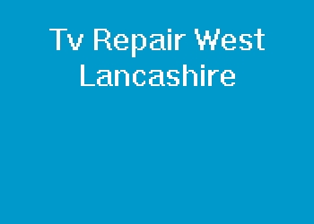 Tv Repair West Lancashire