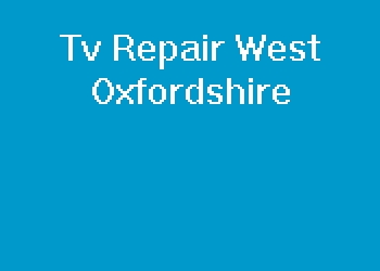 Tv Repair West Oxfordshire