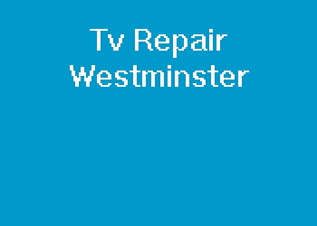 Tv Repair Westminster