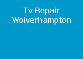 Tv Repair Wolverhampton