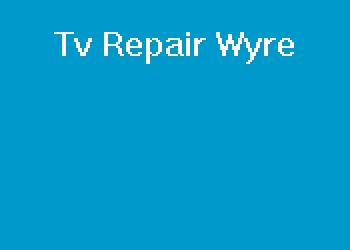 Tv Repair Wyre