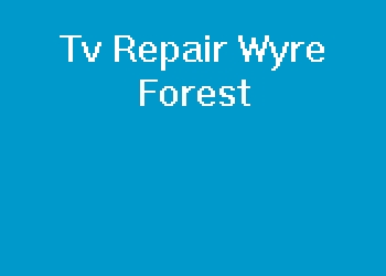 Tv Repair Wyre Forest