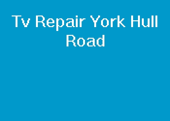 Tv Repair York Hull Road