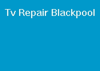 Tv Repair Blackpool