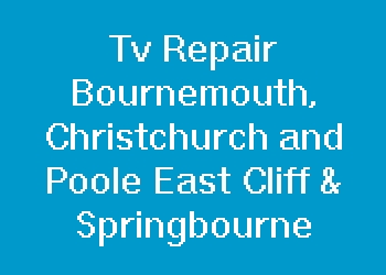 Tv Repair Bournemouth, Christchurch and Poole East Cliff & Springbourne