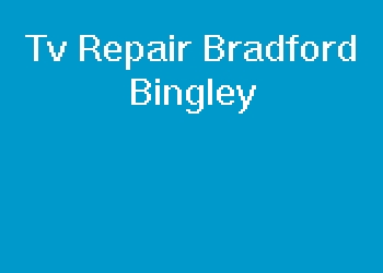 Tv Repair Bradford Bingley